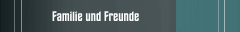 Familie und Freunde